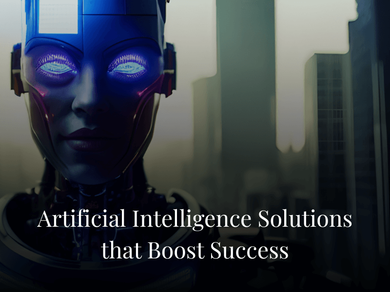 Artificial Intelligence Solutions that Boost Success