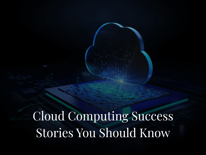 Cloud Computing Success Stories You Should Know