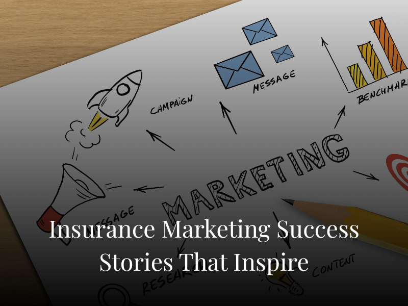 Insurance Marketing Success Stories That Inspire Insurance Marketing Success Stories That Inspire