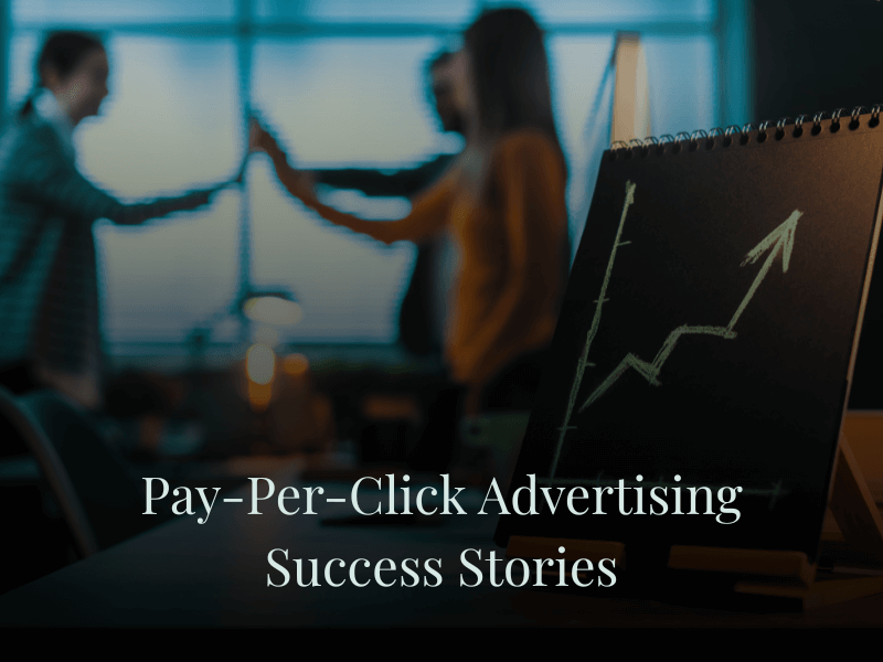 Pay-Per-Click Advertising Success Stories
